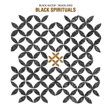 Black Spirituals - Black Access/Black Axes (Mastered For Vinyl)