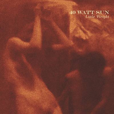 40 Watt Sun - Little Weight (Mastered for Download/Streaming & Vinyl)