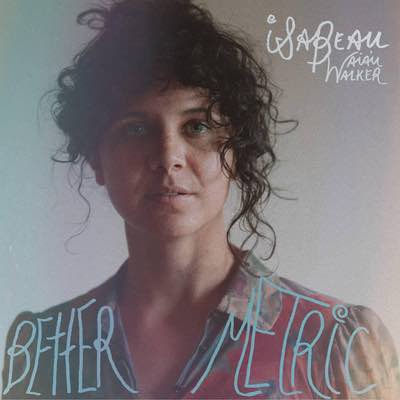 Isabeau Waia'u Walker - Better Music (Mastered for Vinyl)