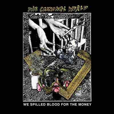 The Criminal World - We Spilled BLood For The Money (Mastered for Download/CD & Vinyl)