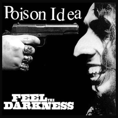 Poison Idea - Feel The Darkness (Mastered for Vinyl)
