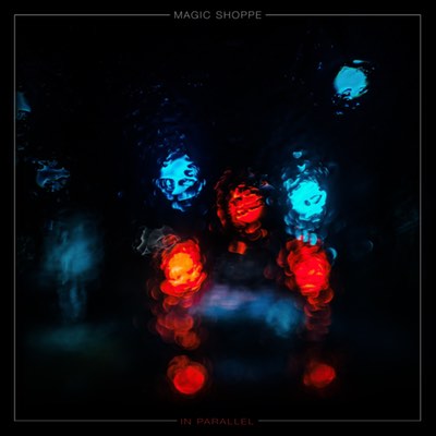 Magic Shoppe - In Parallel (Mastered for Vinyl)