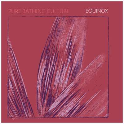 Pure Bathing Culture - Equinox (Mastered for Download/Streaming)