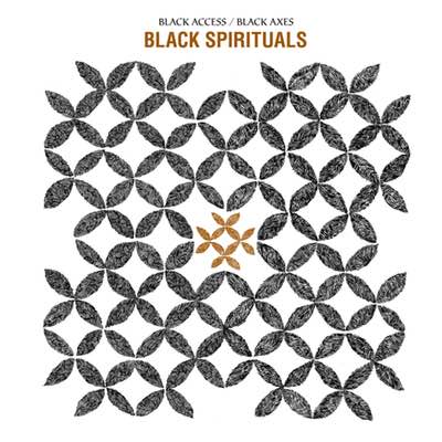 Black Spirituals - Black Access/Black Axes (Mastered For Vinyl)